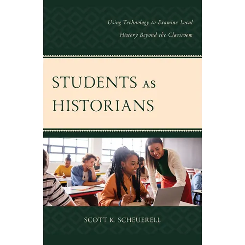 Students as Historians: Using Technology to Examine Local History Beyond the Classroom - Paperback