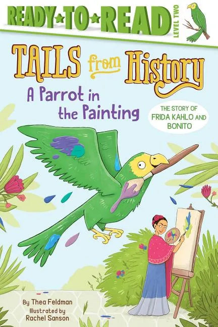A Parrot in the Painting: The Story of Frida Kahlo and Bonito (Ready-To-Read Level 2) - Hardcover