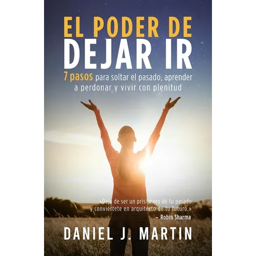 El poder de dejar ir: 7 pasos para soltar el pasado, aprender a perdonar y vivir con plenitud - Paperback