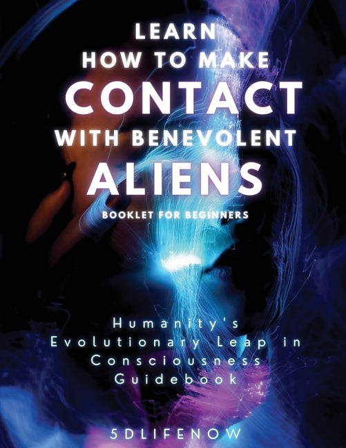 Learn How to Make Contact with Benevolent Aliens - Paperback