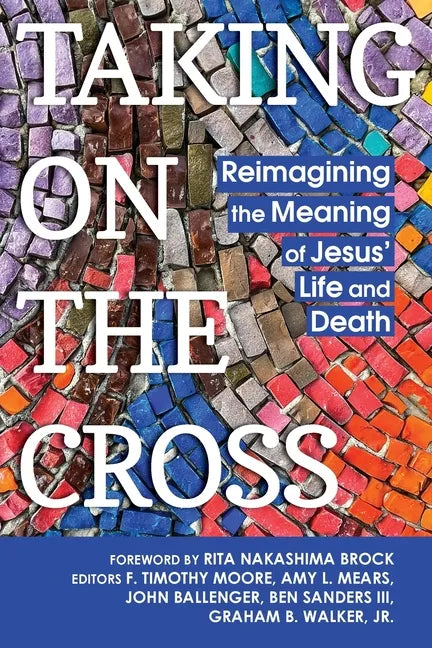 Taking on the Cross: Reimagining the Meaning of Jesus' Life and Death - Paperback