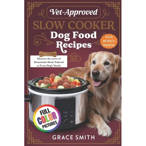 Vet-Approved Slow Cooker Dog Food Recipes: Discover the secret of Homemade Meals Tailored to Every Dog's Needs - Paperback