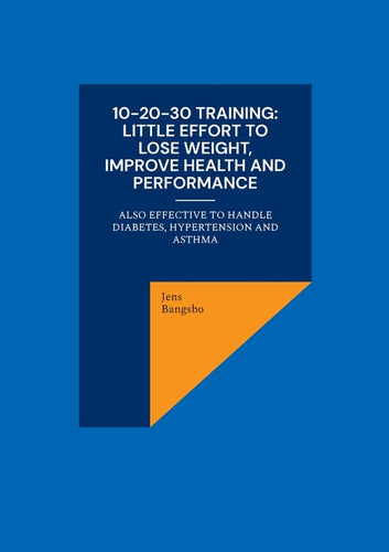 10-20-30 training: Little effort to lose weight, improve health and performance: also effective to handle diabetes, hypertension and asth - Paperback