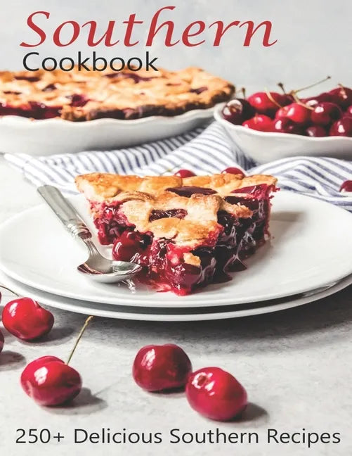 Southern Cookbook: 250+ Delicious Southern Recipes - Paperback