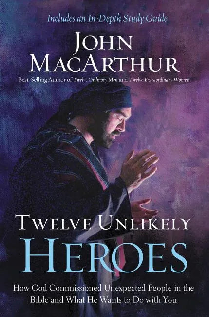 Twelve Unlikely Heroes: How God Commissioned Unexpected People in the Bible and What He Wants to Do with You - Paperback