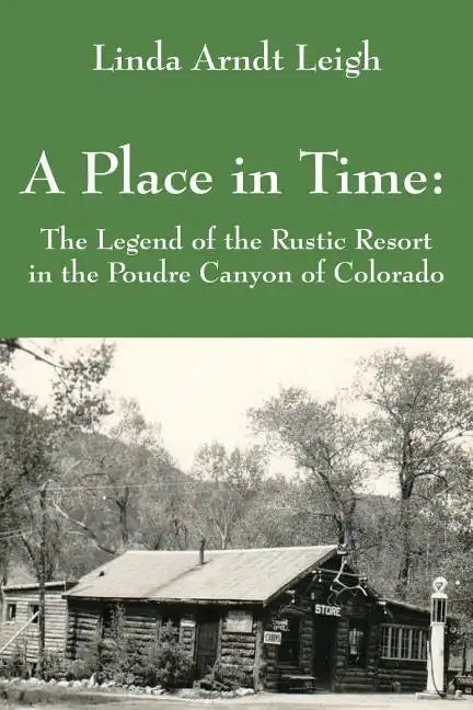 A Place in Time: The Legend of the Rustic Resort in the Poudre Canyon of Colorado - Paperback