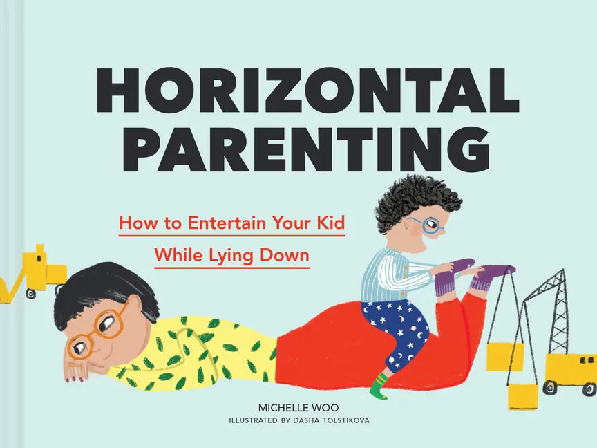 Horizontal Parenting: How to Entertain Your Kid While Lying Down - Hardcover