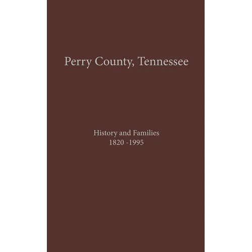 Perry County, TN Volume 1: History and Families 1820-1995 - Paperback