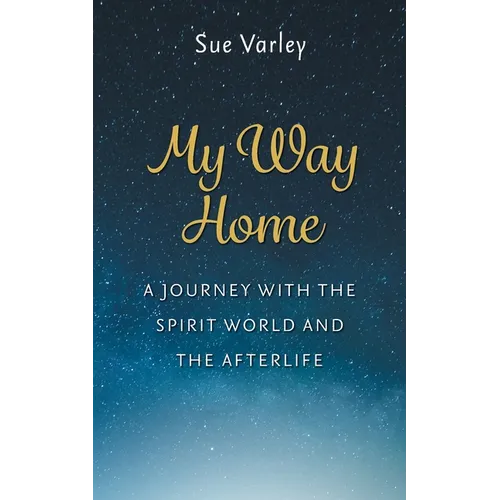 My Way Home: A Journey With The Spirit World and The Afterlife - Paperback