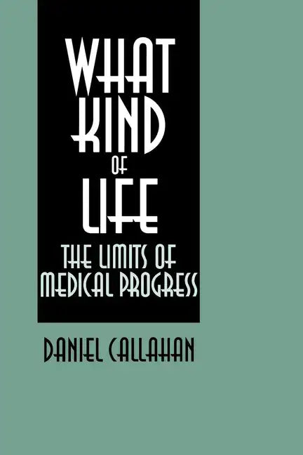What Kind of Life?: The Limits of Medical Progress - Paperback