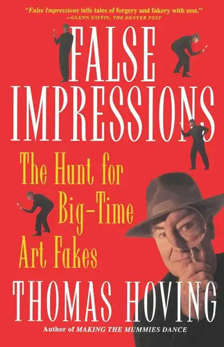 False Impressions: The Hunt for Big-Time Art Fakes - Paperback