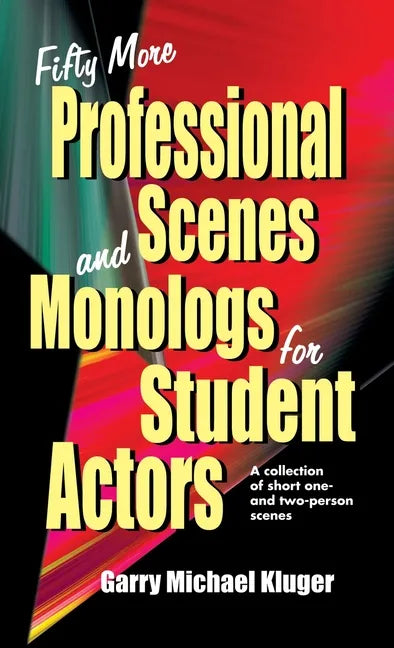 Fifty More Professional Scenes and Monologs for Student Actors: A Collection of Short One-And Two-Person Scenes - Hardcover