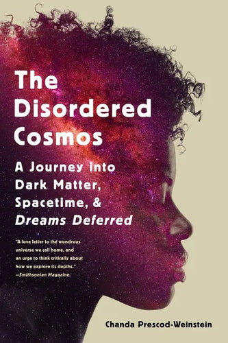 The Disordered Cosmos: A Journey Into Dark Matter, Spacetime, and Dreams Deferred - Paperback