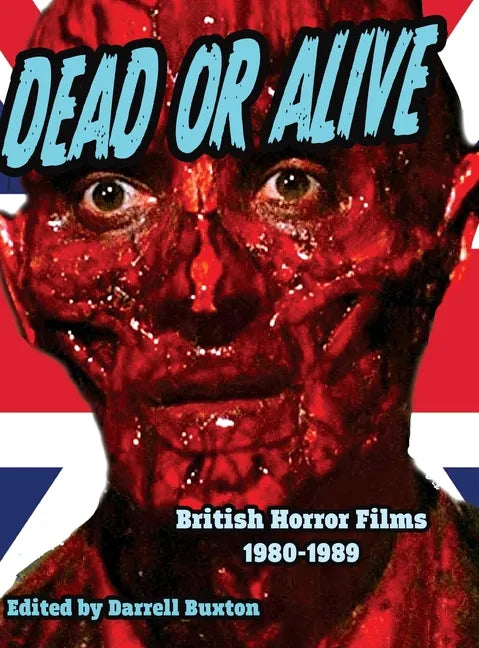 Dead or Alive British Horror Films 1980-1989 - Hardcover
