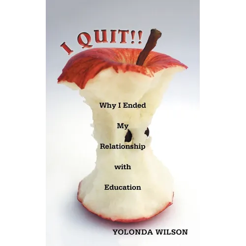 I Quit!!: Why I Ended My Relationship with Education - Paperback