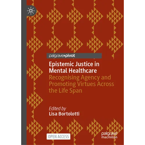 Epistemic Justice in Mental Healthcare: Recognising Agency and Promoting Virtues Across the Life Span - Hardcover