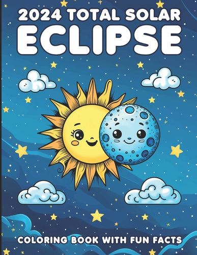 2024 Total Solar Eclipse Coloring Book With Fun Facts: A Cosmic Adventure For Kids of All Ages - Paperback