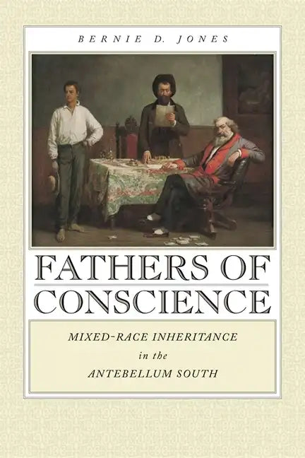 Fathers of Conscience: Mixed-Race Inheritance in the Antebellum South - Paperback