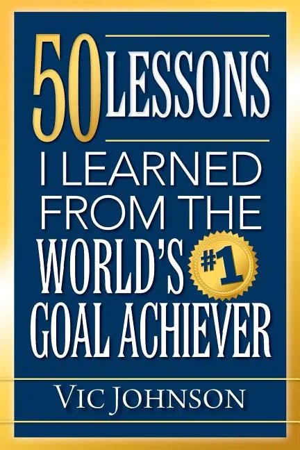 50 Lessons I Learned From The World's #1 Goal Achiever - Paperback