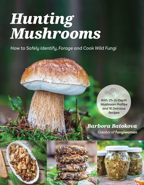 Hunting Mushrooms: How to Safely Identify, Forage and Cook Wild Fungi - Paperback