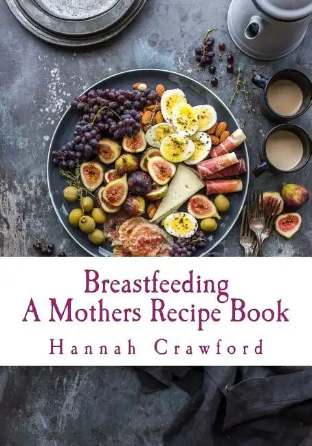 A Mothers Breastfeeding Recipe Book - Paperback
