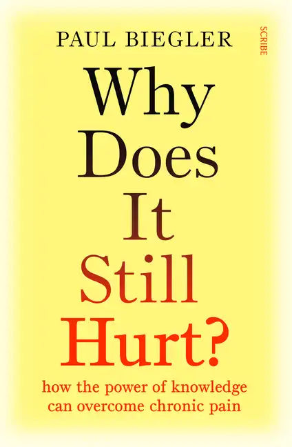 Why Does It Still Hurt?: How the Power of Knowledge Can Overcome Chronic Pain - Paperback