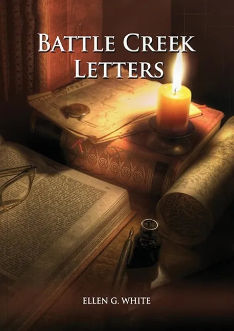 Battle Creek Letters: (Adventist Home, Message to young people, Adventist institution counsels, Letters to Battle Creek members and more inf - Paperback