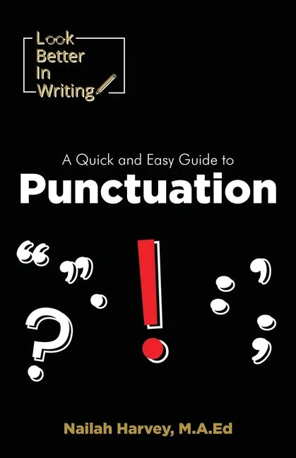 Look Better In Writing: A Quick & Easy Guide to Punctuation Marks - Paperback