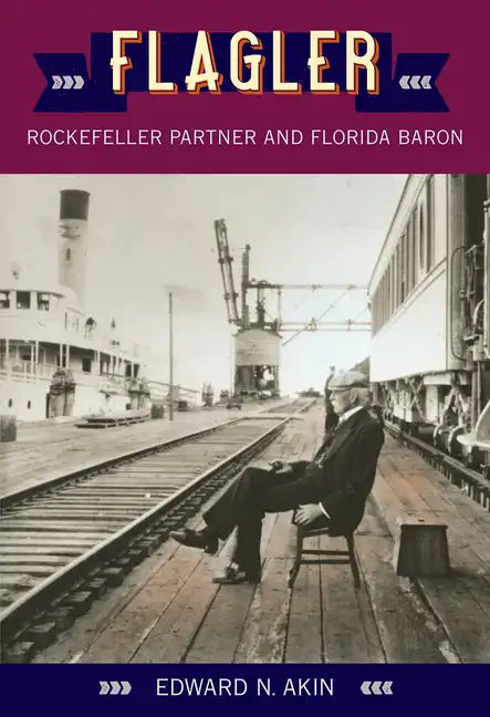Flagler: Rockefeller Partner and Florida Baron - Paperback