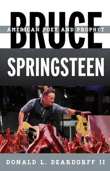 Bruce Springsteen: American Poet and Prophet - Hardcover