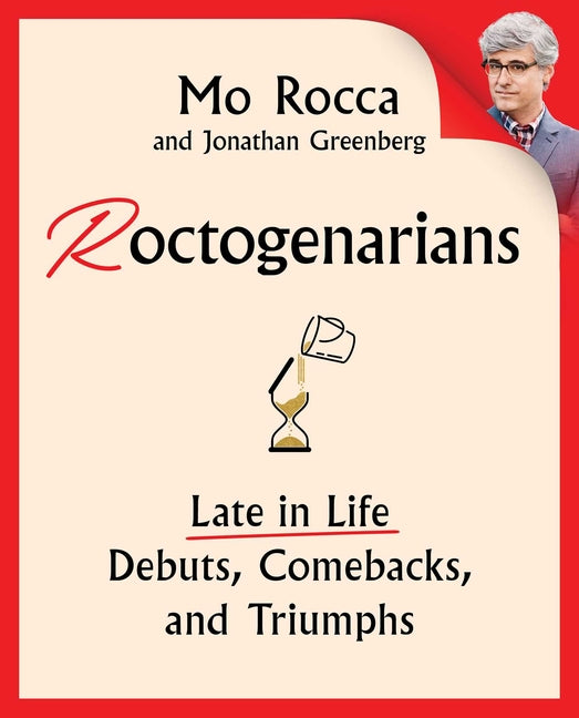 Roctogenarians: Late in Life Debuts, Comebacks, and Triumphs - Hardcover