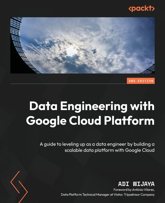 Data Engineering with Google Cloud Platform - Second Edition: A guide to leveling up as a data engineer by building a scalable data platform with Goog - Paperback