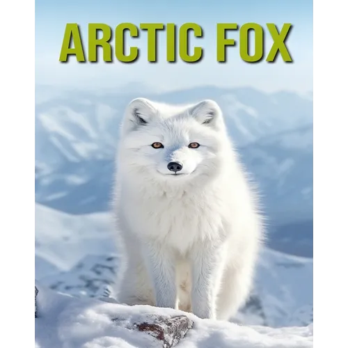 Arctic Fox: Fun and Educational Book for Kids with Amazing Facts and Pictures - Paperback