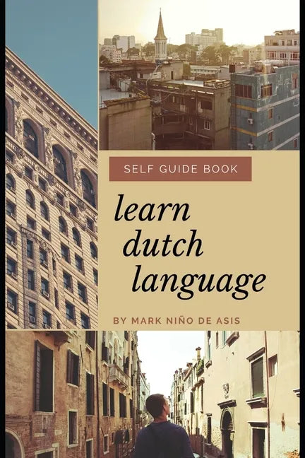 Learn Dutch Language Self Guide Book by Mark Nino de Asis: Self Guide Book for Beginner - Paperback