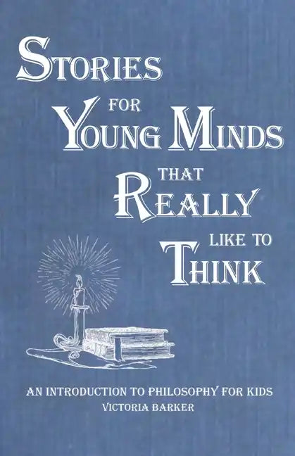 Stories for Young Minds that Really Like to Think: An Introduction to Philosophy for Kids - Paperback