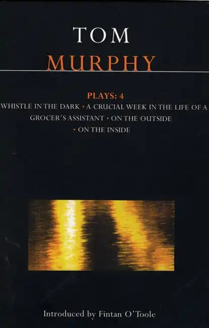 Murphy Plays: 4: Whistle in the Dark;crucial Week in the Life of a Grocer's Assistant;on the Outside; On the Inside - Paperback