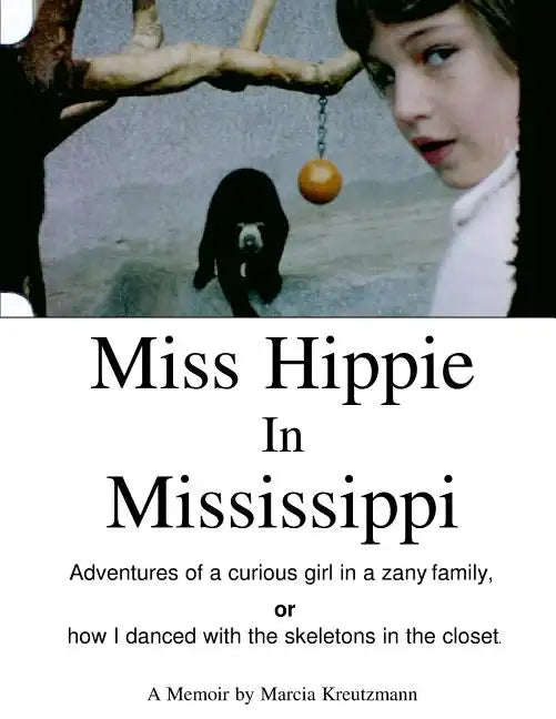 Miss Hippie In Mississippi: A Curious Girl in a Zany Family Or How I Danced With the Skeletons in the Closet - Paperback