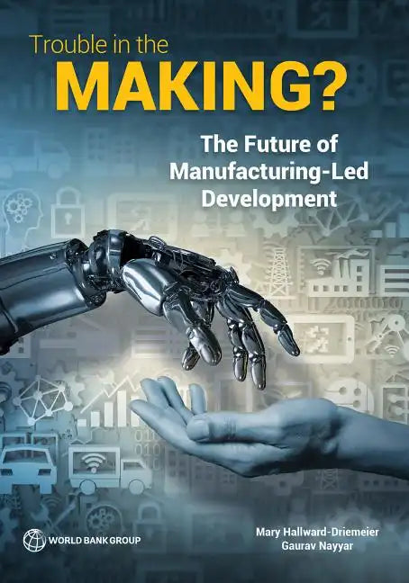 Trouble in the Making?: The Future of Manufacturing-Led Development - Paperback