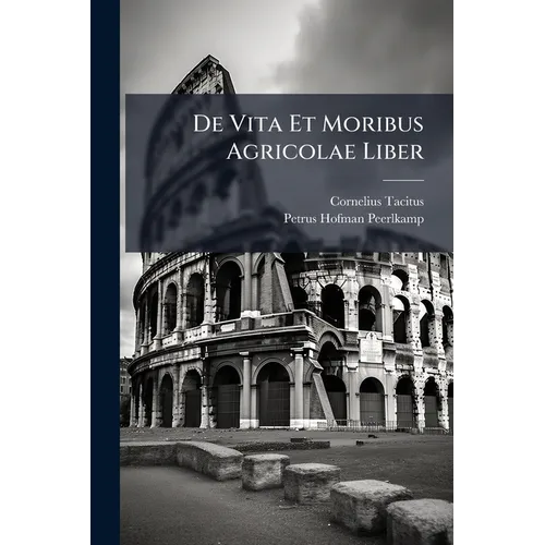 De Vita Et Moribus Agricolae Liber - Paperback