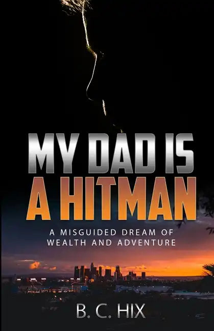 My Dad is a Hitman: A Misguided Dream of Wealth and Adventure - Paperback