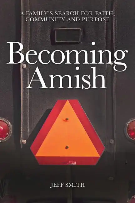 Becoming Amish: A family's search for faith, community and purpose - Paperback