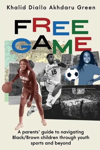 Free Game: A Parents' Guide to Navigating Black/Brown Children through Youth Sports and Beyond - Paperback