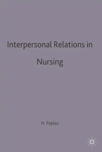 Interpersonal Relations in Nursing: A Conceptual Frame of Reference for Psychodynamic Nursing - Paperback