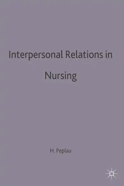 Interpersonal Relations in Nursing: A Conceptual Frame of Reference for Psychodynamic Nursing - Paperback