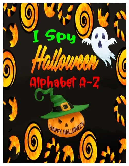 I Spy Halloween Alphabet A-Z: Interactive and Guessing Book for Kids, Preschoolers & Toddlers Ages 2-5. ABC's Halloween Day Theme Activity Challenge - Paperback