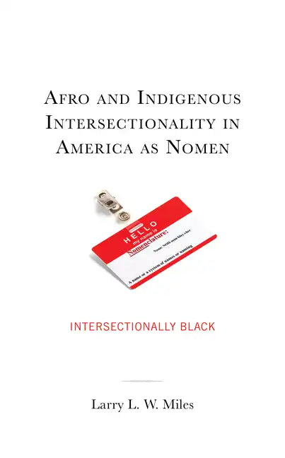 Afro and Indigenous Intersectionality in America as Nomen: Intersectionally Black - Hardcover