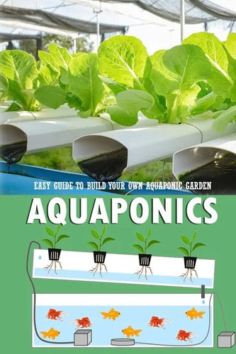 Aquaponics: Easy Guide to Build Your Own Aquaponic Garden: Aquaponics Book for Beginners - Paperback