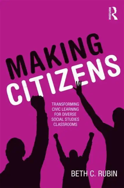 Making Citizens: Transforming Civic Learning for Diverse Social Studies Classrooms - Paperback