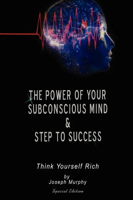 The Power of Your Subconscious Mind & Steps To Success: think yourself rich, Special Edition - Hardcover
