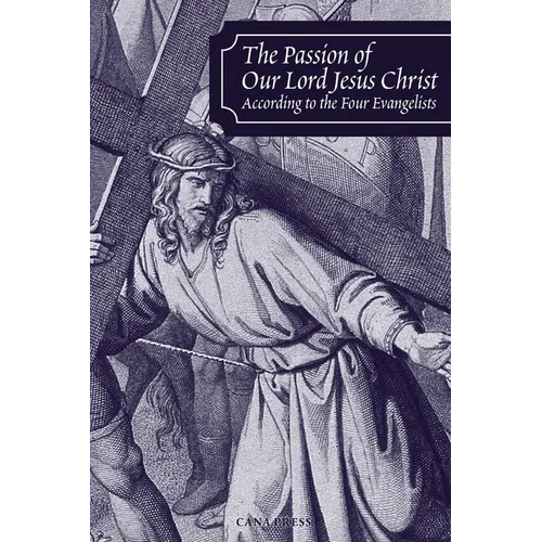 The Passion of Our Lord Jesus Christ According to the Four Evangelists - Paperback